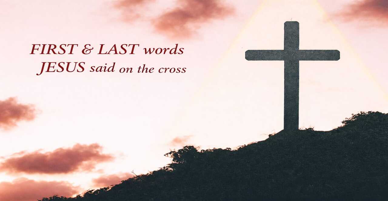 Know the First & Last word Of Jesus Christ!